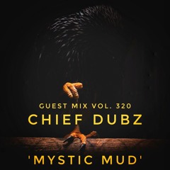 Guest Mix Vol. 320 'Mystic Mud' (Chief Dubz) Exclusive DnB Session