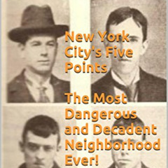 View EBOOK 📂 New York City's Five Points The Most Dangerous and Decadent Neighborhoo