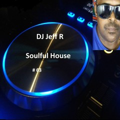 DJ Jeff R Soulful House # 63