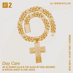 Day Care on NTS w/ DJ Randy Ellis & The Alaia & DJ Big Jacks 07.01.24