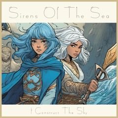 I Construct The Sky - Sirens Of The Sea