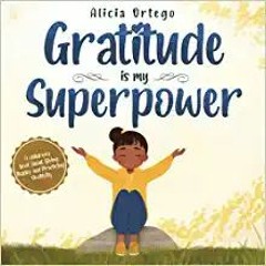 READ/DOWNLOAD@* Gratitude is My Superpower: A children’s book about Giving Thanks and Practicing Pos