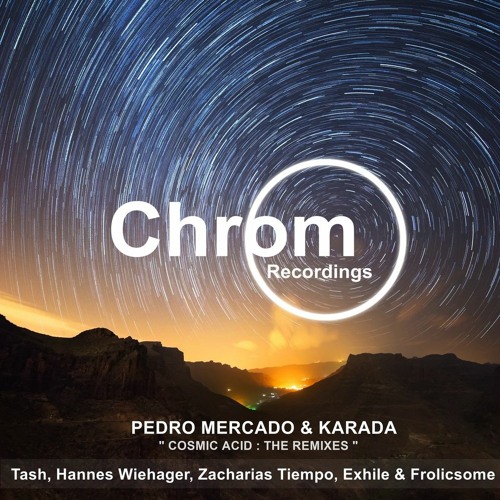 [CHROM045] Pedro Mercado & Karada - Cosmic Acid (Hannes Wiehager Remix) SNIPPET