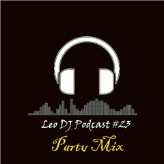 Leo DJ Podcast #23 (Party Mix)