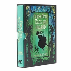 Get PDF 📦 Fairy and Folk Tales of Ireland (Arcturus Slipcased Classics, 11) by  W. B