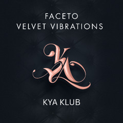 KYA KLUB • FACETO • Velvet Vibrations