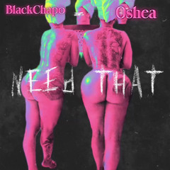 Need That ft. Oshea