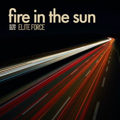 Elite Force - Fire In The Sun