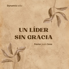 Un líder sin gracia - Pr. Juan Cano
