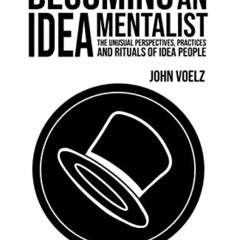 DOWNLOAD EPUB 📧 Becoming an Idea Mentalist: The Unusual Perspectives, Practices and