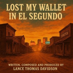 Lost My Wallet In El Segundo - based on a true story