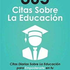 [GET] [EPUB KINDLE PDF EBOOK] 365 citas sobre la educación: Citas diarias sobre la educación para
