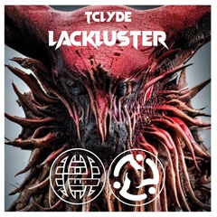 TCLYDE - LACKLUSTER [Cryogen & Electrostep Network EXCLUSIVE]