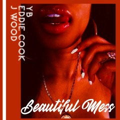 Beautiful Mess( feat Eddie Coke & J Wood)