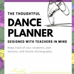 View PDF The Thoughtful Dance Planner: Designed with Teachers in Mind by  Jamie Noel Bartek M.Ed.