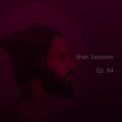 Shek Sessions - Ep. 84