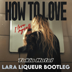Tokio Hotel - How To Love (Lara Liqueur Bootleg)