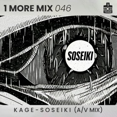 1 More Mix 046 - K A G E - S O S E I K I (A/V Mix)