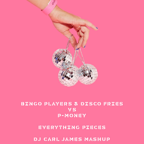 Bingo Players & Disco Fries & Vassy Vs P - Money - Everything Pieces (DJ Carl James Mashup)