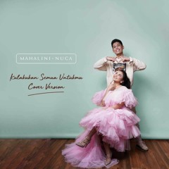 Kulakukan Semua Untuk Mu - Mahalini X Nuca