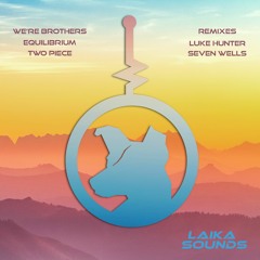 PREMIERE: We're Brothers - Two Piece (Luke Hunter Remix) [LAIKA Sounds]