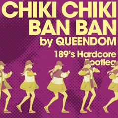 QUEENDOM - チキチキバンバン (189's Hardcore Bootleg)