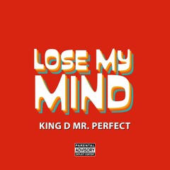 Lose My Mind (Produced by King D Mr. Perfect)