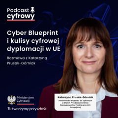 Cyber Blueprint i kulisy cyfrowej dyplomacji w UE – rozmowa z Katarzyną Prusak-Górniak