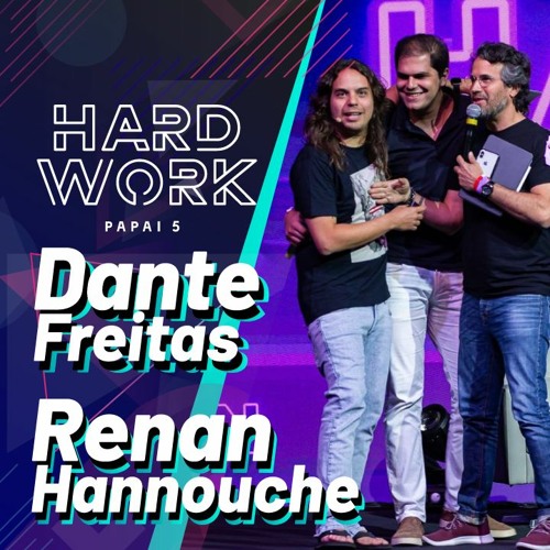 #330 - Renan Hannouche e Dante Freitas @ Hard Work Papai 5