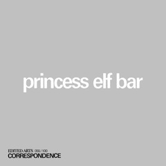 princess elf bar ~ Correspondence Nº 55