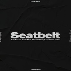 Cat Dealers, Denis First, Miranda Glory - Seatbelt (Victor Braz Remix)