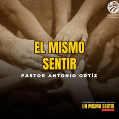 07 | Antonio Ortíz | El mismo sentir | Desafío del ministerio | 06/23/2023