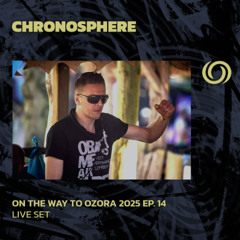 CHRONOSPHERE | On The Way To Ozora 2025 Ep. 14 | 16/05/2025