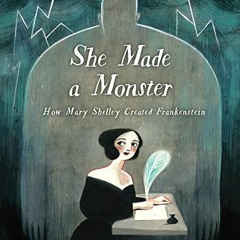 [View] EPUB 📧 She Made a Monster: How Mary Shelley Created Frankenstein by  Lynn Ful