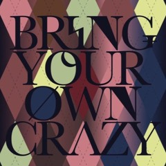 Bring your own crazy 2