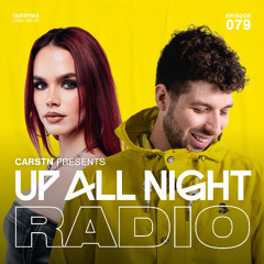 Up All Night Radio #079 [CARSTN & Caro van Ee Mix]