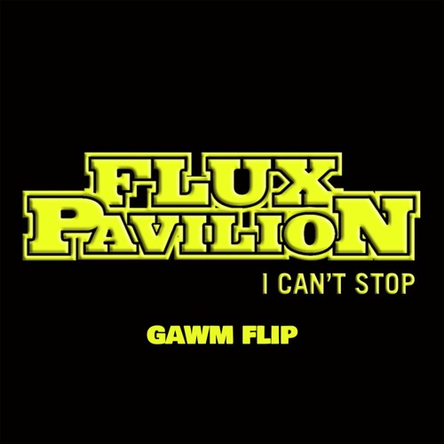 Flux Pavilion - I Cant Stop (GAWM FLIP)
