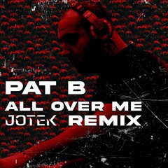 Pat B - All Over Me (JOTEK REMIX)
