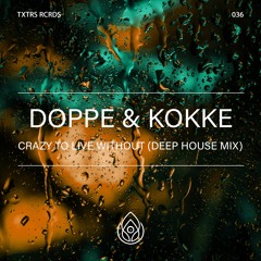 Doppe & Kokke - Crazy To Live Without (Deep House Mix)