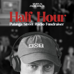 Half Hour - Palanga Street Radio Fundraiser