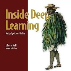 Inside Deep Learning: Math, Algorithms, Models BY: Edward Raff (Author) )E-reader[