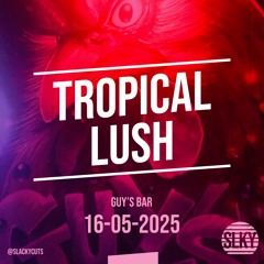 SLACKY - Tropical Lush - 16-05-2025