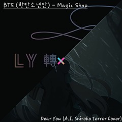 Dear You (Shiroko Terror A.I. Cover) X BTS (방탄소년단) Magic Shop