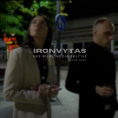 Ironvytas - Mes Dar Nebuvome Susitike (EddieK Remix)