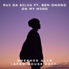 Rui Da Silva Ft. Ben Onono - On My Mind (Gherhes Alin Afro House Edit)