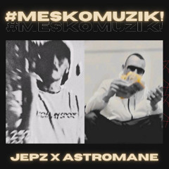 ASTROMANE - #MESKOMUZIK! Ft. JEPZ