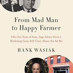 VIEW EBOOK 💗 From Mad Man to Happy Farmer: Fifty-five Years of Sane, Sage Advice fro