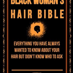 PDF The Black Woman's Hair Bible: Everything You Have Always Wanted To Know About Your Hai