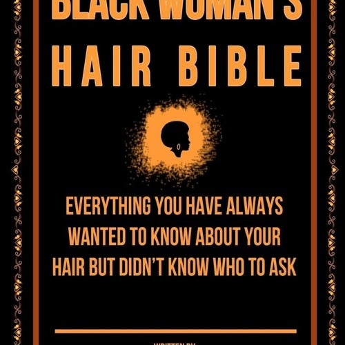 PDF The Black Woman's Hair Bible: Everything You Have Always Wanted To Know About Your Hai