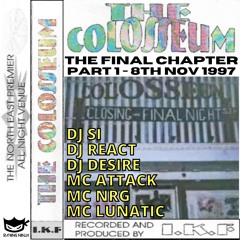 The Colosseum Final Night Pt 1 08-11-1997 Djs Si, React, Desire, Scott Mc's Nrg, Lunatic, Attack